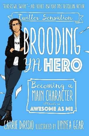 Brooding YA Hero: Becoming A Main Character (almost) As Awesome As Me, By Carrie Ann DiRisio