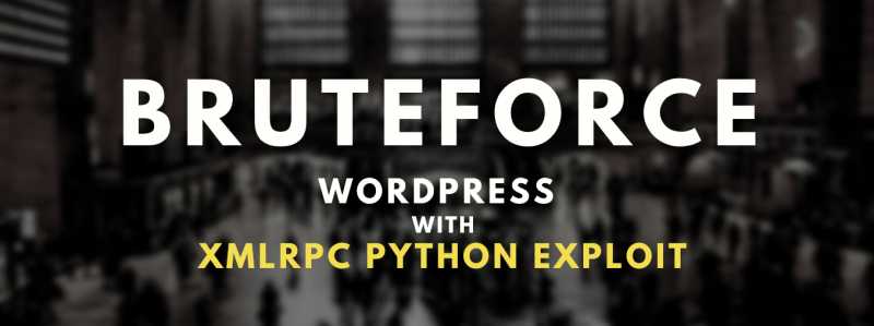 Bruteforce WordPress With XMLRPC Python Exploit - Yeah Hub