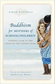 Buddhism For Mothers Of Schoolchildren By Sarah Napthali