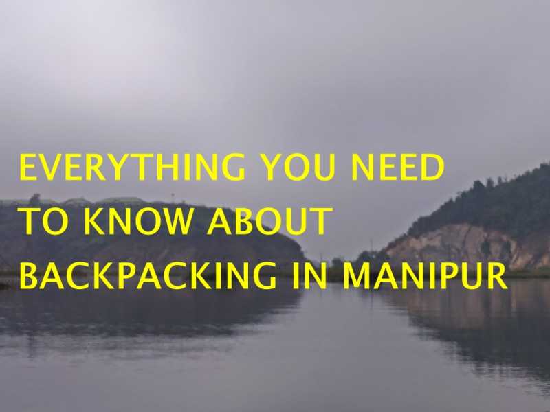 Budget Backapcking In Manipur - Best Tips And Itineraries