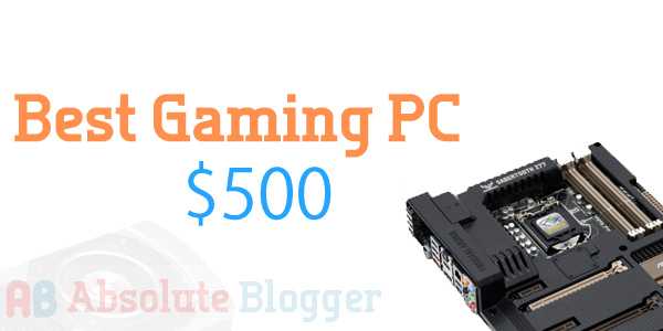 Build An Epic Performing Best Gaming PC Under $500-$600!