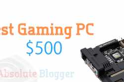 Build an Epic Performing Best Gaming PC Under $500-$600!