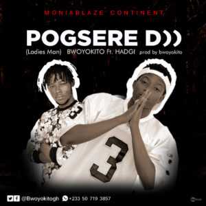 Bwoy Okito - Pogeseree D)) Ft HadgiMuzik | MuzikHyte.Com