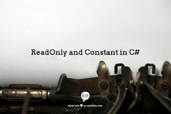 C#-10 Differences Between Constant, ReadOnly & Static ReadOnly In C# | C#