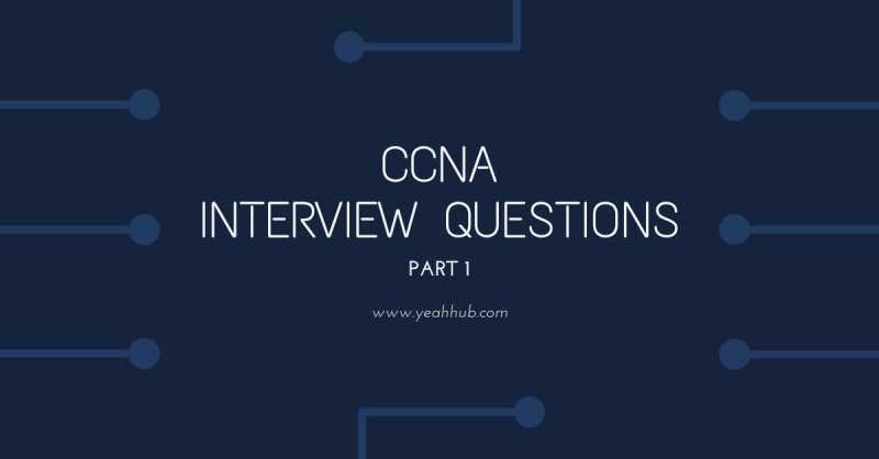 CCNA Interview Questions - Part 1 - Yeah Hub