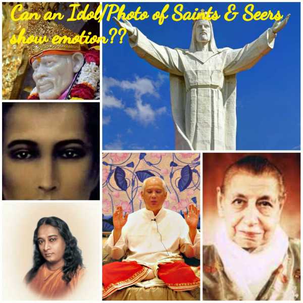 Can An Idol Or Photo Of Saints And Seers Show Emotion????
