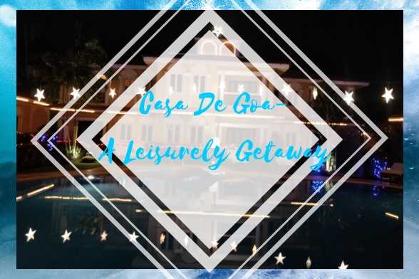 Casa De Goa- A Leisurely Getaway - Miss Shefali -