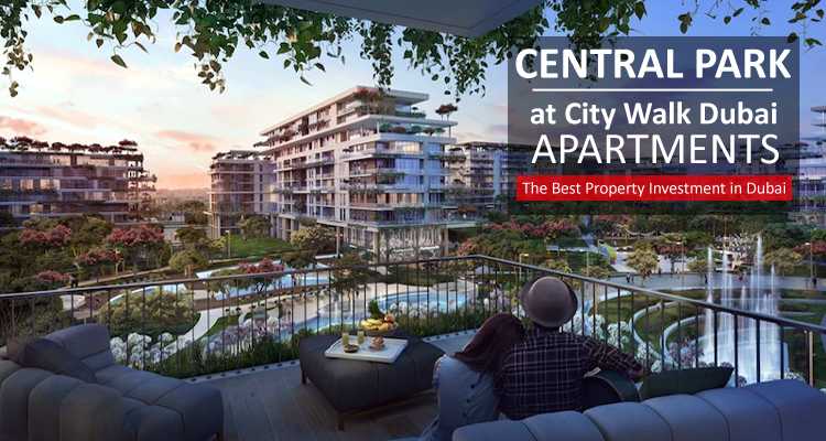 Central Park City Walk Apartments: The Best Property Investment In Dubai
