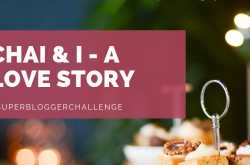 Chai and I - a love story! #SuperBloggerChallenge #Instacuppa