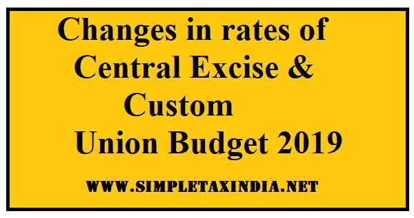 Changes In Rates Of Central Excise & Custom - Union Budget 2019