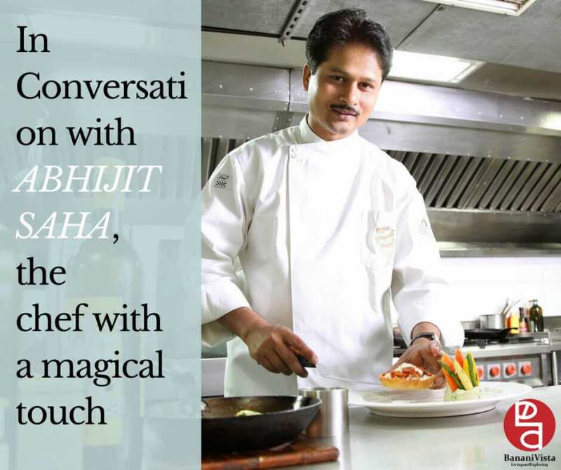 Chef Abhijit Saha - A Culinary Genius In The Heart Of Bangalore - BananiVista!