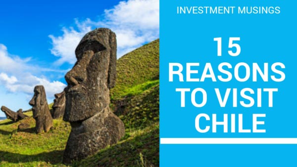 Chile | 15 Reasons To Visit Chile Every Year | Investment Musings