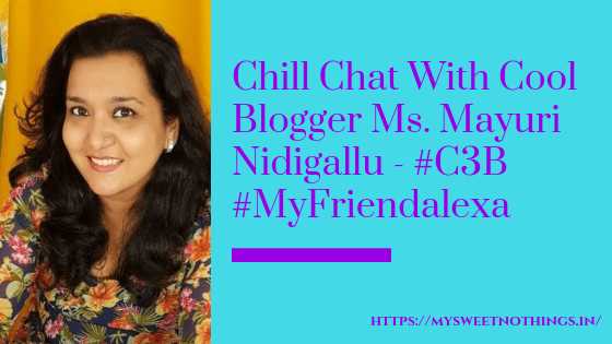 Chill Chat With Cool Blogger Ms. Mayuri Nidigallu - #C3B #MyFriendAlexa