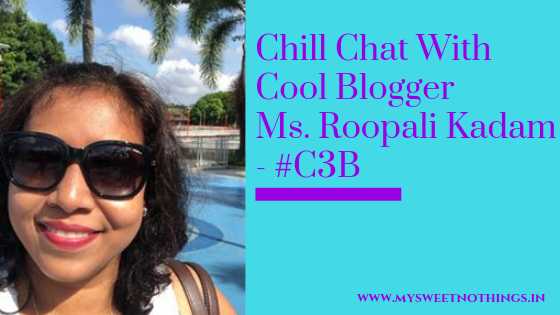 Chill Chat With Cool Blogger Ms. Roopali Kadam - #C3B