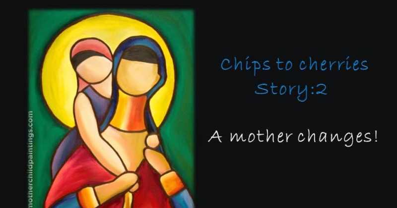 Chips To Cherries Story 2- A Mom Changes!!