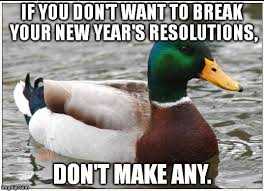 Chuck Those New Year Resolutions! 