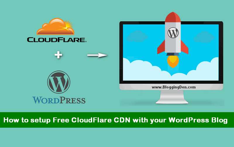 CloudFlare CDN: How To Connect Your Blog With Free CloudFlare CDN