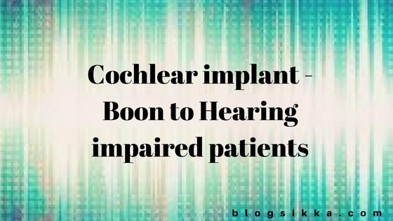 Cochlear Implant Surgery In India - Boon To Hearing Impaired