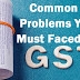 Common Problems You Must Faced In GST Portal With Expected Solutions.