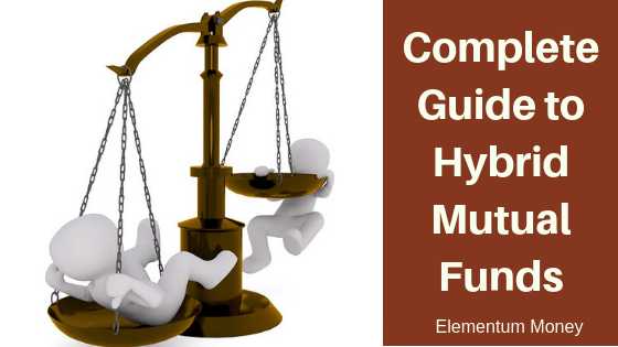 Complete Guide To Hybrid Mutual Funds | Elementum Money