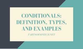 Conditionals: Definition, Types, And Examples - PARTS OF SPEECH