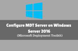 Configure MDT Server (Microsoft Deployment Toolkit) on windows server 2016
