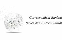 Correspondent Banking: Issues and Current Initiatives