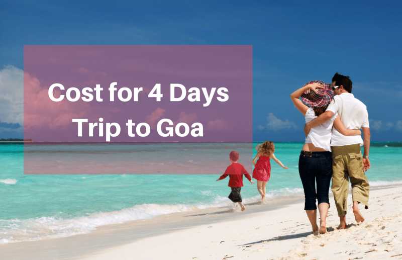 Cost For 4 Days Trip To Goa: How Much It Costs For 3 Nights 4 Days Trip To Goa