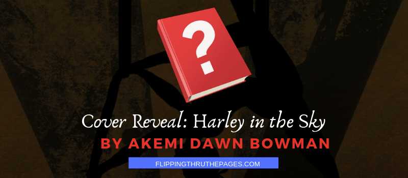 Cover Reveal + Aesthetics Boards: Harley In The Sky By Akemi Dawn Bowman - Flipping Through The Pages