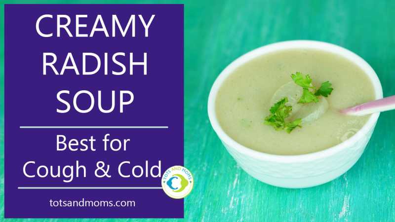 Creamy Radish Soup For Babies, Toddlers & Kids | Cough & Cold Remedy