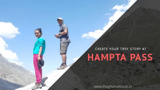 Create Your Trek Story At Hampta Pass : The Ghumakkads
