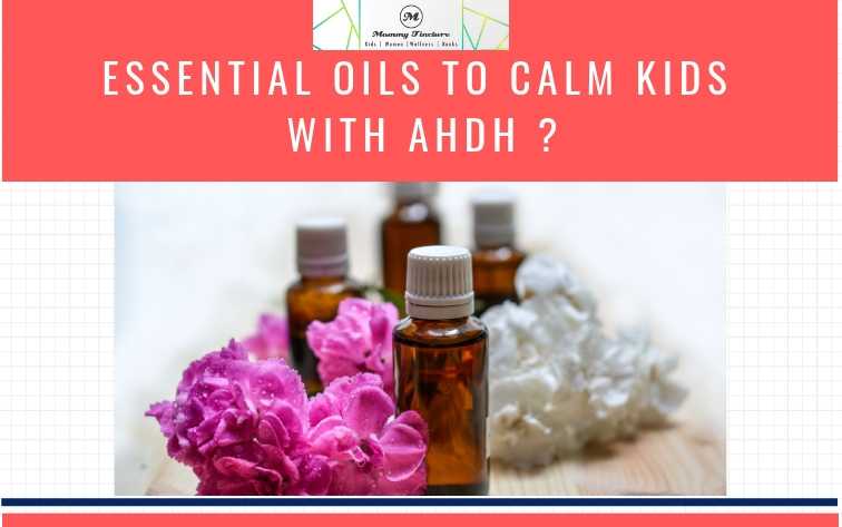 Creative Parenting: Can Aromatherapy Be Used To Calm Down Kids With ADHD? - Mommy Tincture