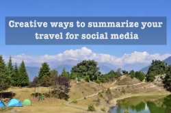 Creative ways to summarize your travel for social media