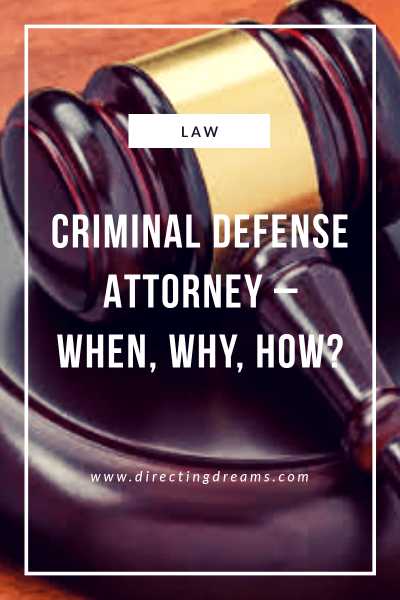 Criminal Defense Attorney - When, Why, How? - Directing My Dreams