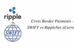Cross Border Payments - SWIFT vs RippleNet xCurrent