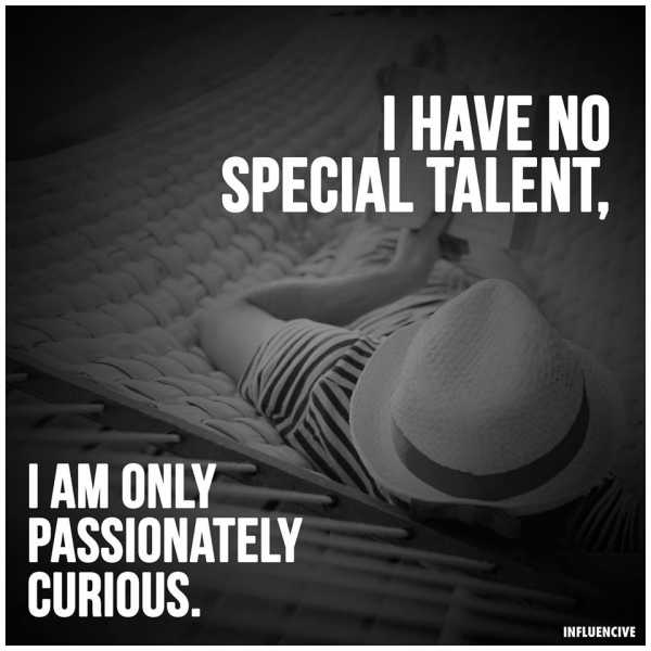 Curiosity Is A Special Talent