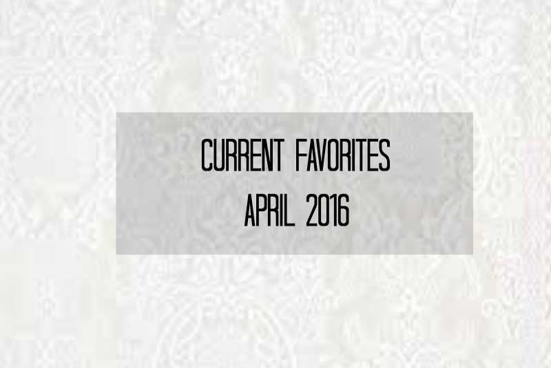 Current Favorites |  April 2016