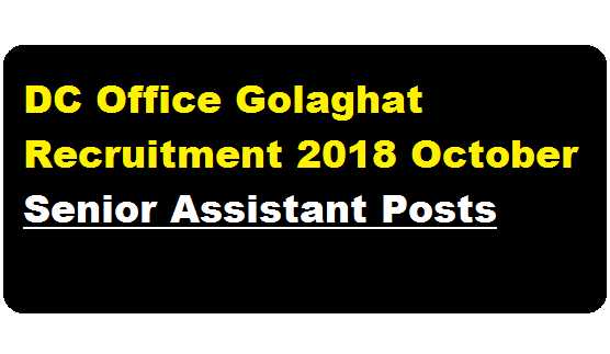 DC Office Golaghat Recruitment 2018 October | Senior Assistant Posts