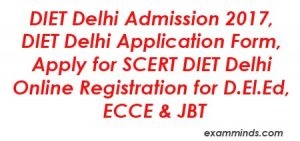 DIET Delhi Admission 2018, DIET Delhi Application Form, Apply For SCERT DIET Delhi Online Registration For D.El.Ed, ECCE & JBT
