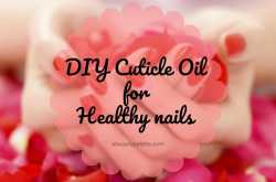 DIY Cuticle Oil for Strong & Healthy Nails | A Beauty Palette