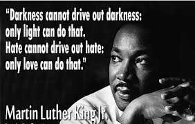 Darkness Cannot Drive Out Darkness; Only Light Can Do That. - Famous Great And All