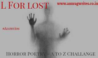 Day: 12 Word: L Title: Lost - Anurag Singh