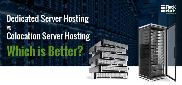 Dedicated Server Hosting VS Colocation Server Hosting: Which Is Better?