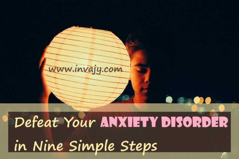 Defeat Your Anxiety Disorder In Nine Simple Steps | Invajy