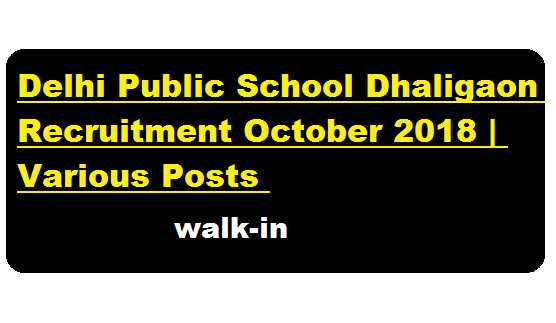 Delhi Public School Dhaligaon Recruitment October 2018 | Various Posts
