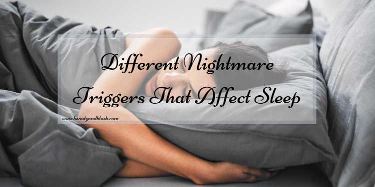 Different Nightmare Triggers That Affect Sleep - Beauty And Blush