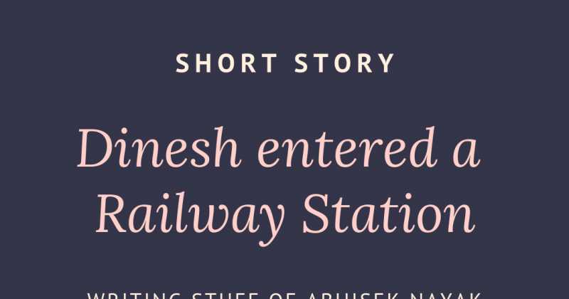 Dinesh Entered A Railway Station