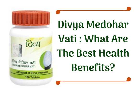 Divya Medohar Vati : What Are The Best Health Benefits? - Lifestylica