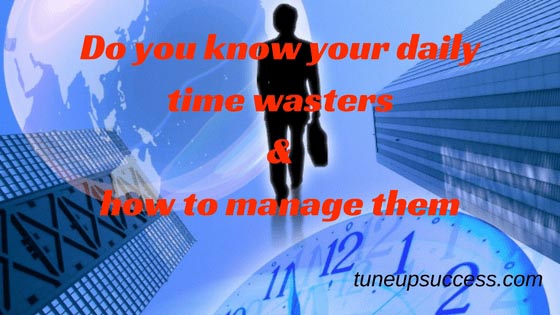 Do You Know Your Daily Time Wasters And How To Manage Them