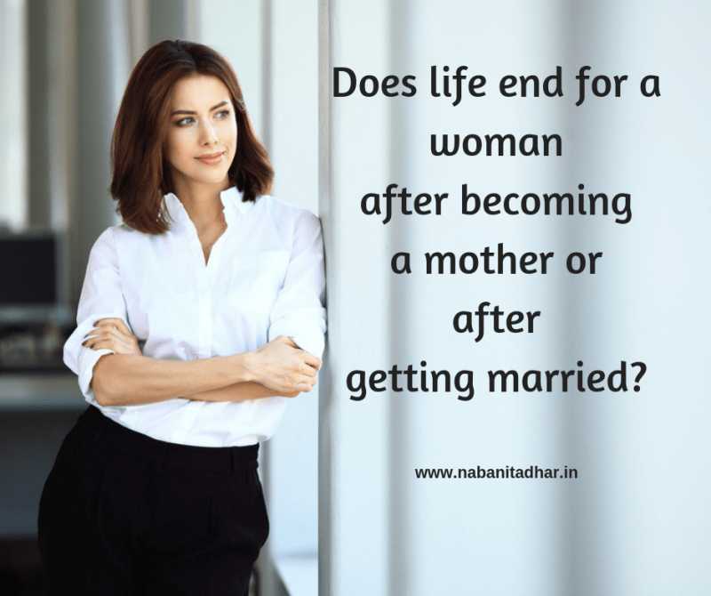 Does Life End For A Woman After Becoming A Mother Or After Getting Married? - Random Thoughts - Naba